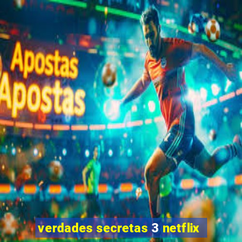 verdades secretas 3 netflix